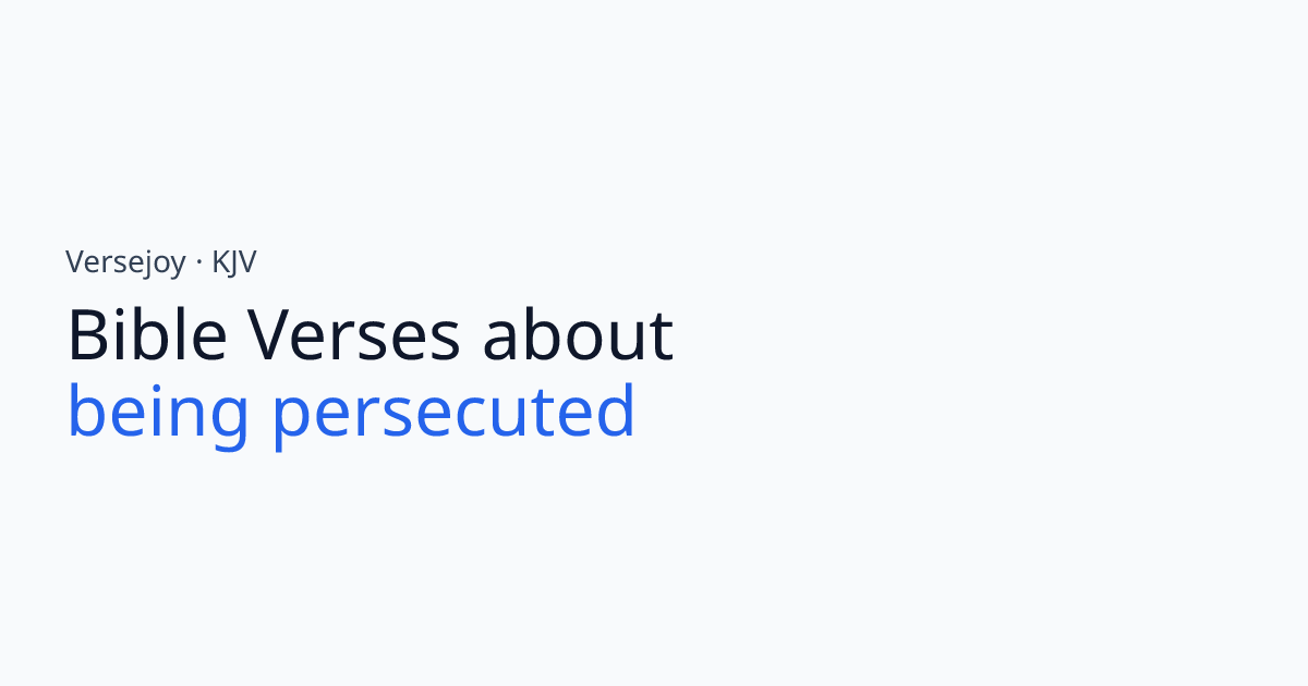 Bible Verses About Being persecuted (KJV) | Versejoy