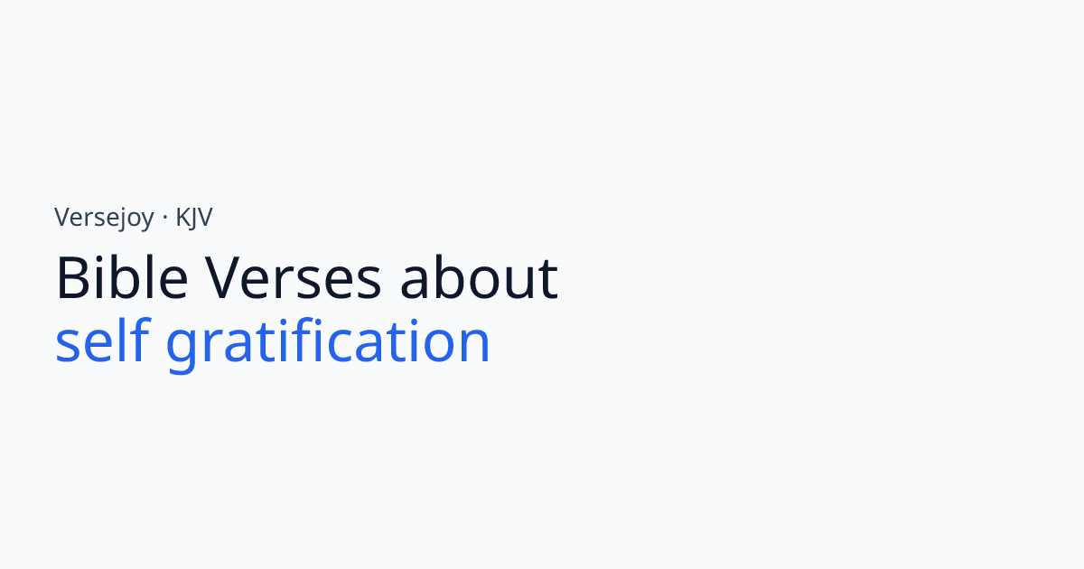 Bible Verses About Self gratification (KJV) | Versejoy
