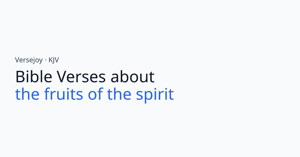 Bible Verses About The fruits of the spirit (KJV) | Versejoy